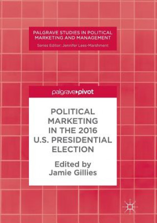 Carte Political Marketing in the 2016 U.S. Presidential Election JAMIE GILLIES