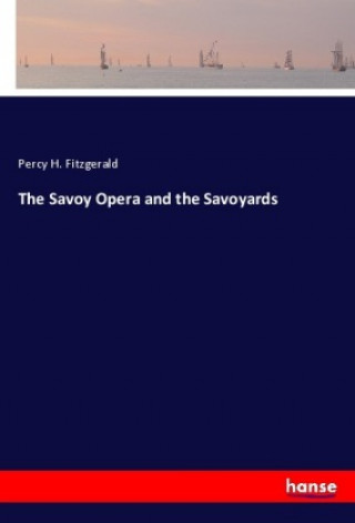 Książka The Savoy Opera and the Savoyards Percy H. Fitzgerald