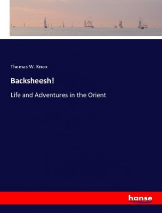 Kniha Backsheesh! Thomas W. Knox