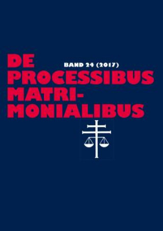 Książka De processibus matrimonialibus; Fachzeitschrift zu Fragen des Kanonischen Ehe- und Prozessrechtes - Band 24 (2017) Elmar Güthoff