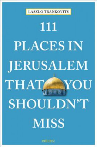 Carte 111 Places in Jerusalem That You Shouldn't Miss Laszlo Trankovits