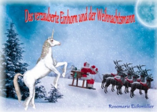 Könyv Das verzauberte Einhorn und der Weihnachtsmann Rosemarie Eichmüller