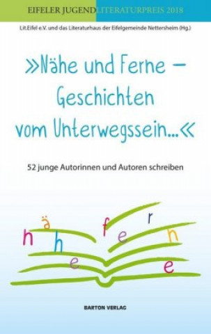Boek Nähe und Ferne - Geschichten vom Unterwegssein Lit.Eifel e.V. und das Literaturhaus der Eifelgemeinde Nettersheim