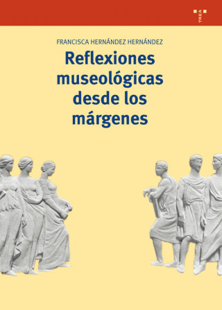 Kniha REFLEXIONES MUSEOLÓGICAS DESDE LOS MÁRGENES FRANCISCA HERNANDEZ HERNANDEZ