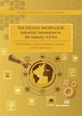 Kniha Digital Shopfloor: Industrial Automation in the Industry 4.0 Era John Soldatos
