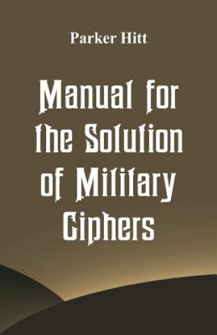 Livre Manual for the Solution of Military Ciphers PARKER HITT