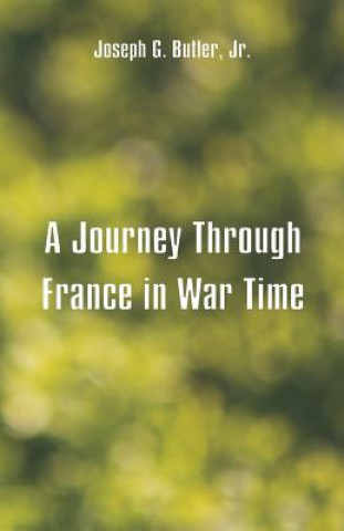 Kniha Journey Through France in War Time JOSEPH G. BUTLER