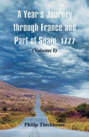 Könyv Year's Journey through France and Part of Spain, 1777 Philip Thicknesse