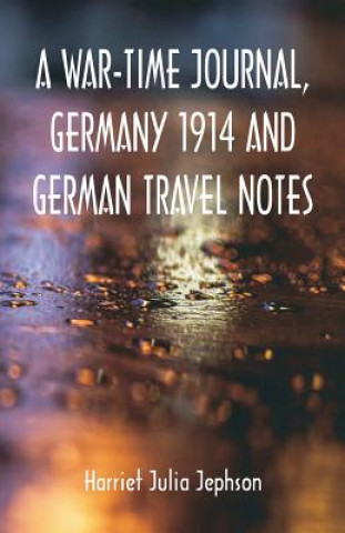 Kniha War-time Journal, Germany 1914 and German Travel Notes HARRIET JUL JEPHSON