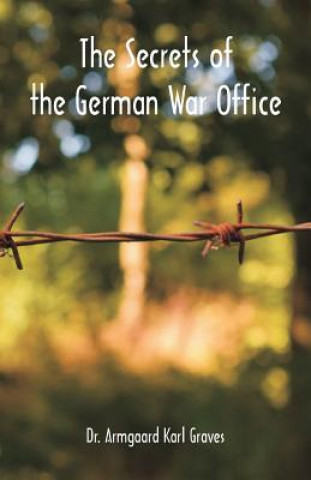 Kniha Secrets of the German War Office DR. ARMGAARD GRAVES