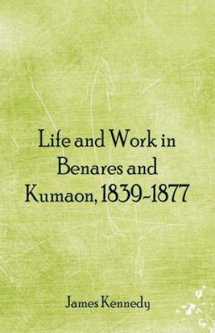 Carte Life and Work in Benares and Kumaon, 1839-1877 James Kennedy