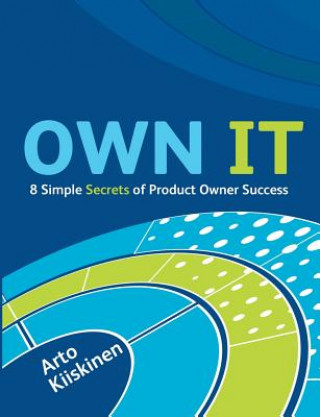 Könyv OWN IT - 8 Simple Secrets of Product Owner Success Arto Kiiskinen