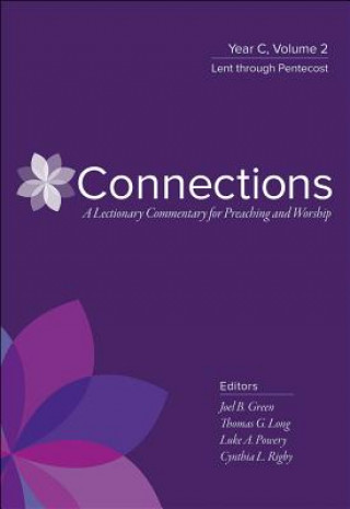 Knjiga Connections: A Lectionary Commentary for Preaching and Worship: Year C, Volume 2, Lent Through Pentecost Joel B. Green