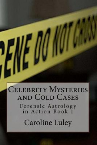 Carte Celebrity Mysteries and Cold Cases: Forensic Astrology in Action Book 1 MS Caroline J Luley