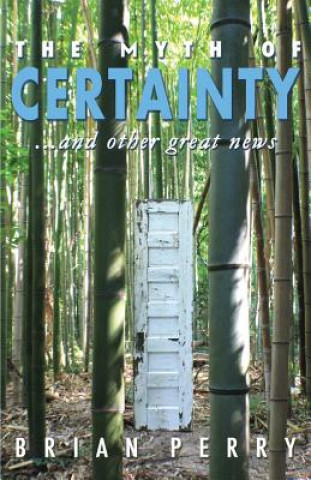 Könyv Myth of Certainty...and Other Great News Brian Perry