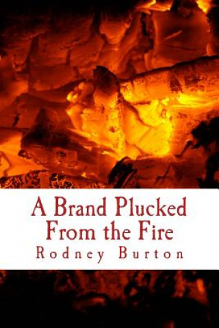 Kniha A Brand Plucked From the Fire Rodney Burton