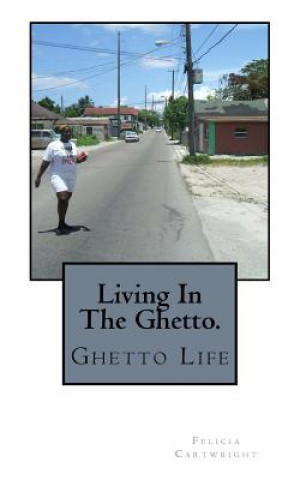 Książka Living In The Hood.: Ghetto Life Felicia M Cartwright