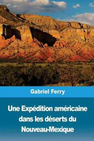 Kniha Une Expédition américaine dans les déserts du Nouveau-Mexique Gabriel Ferry