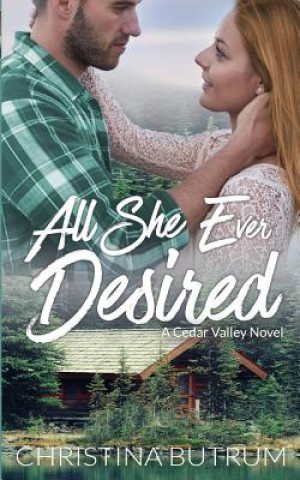 Książka All She Ever Desired: A Cedar Valley Novel Christina Butrum