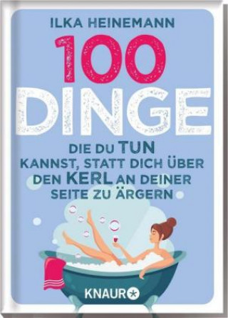 Kniha 100 Dinge, die du tun kannst, statt dich über den Kerl an deiner Seite zu ärgern Ilka Heinemann
