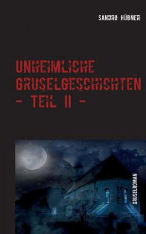 Buch Unheimliche Gruselgeschichten - Teil II - Sandro Hubner