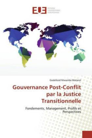 Book Gouvernance Post-Conflit par la Justice Transitionnelle Godefroid Mwamba Matanzi