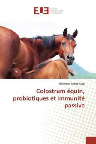 Книга Colostrum équin, probiotiques et immunité passive Mohamed Amine Ayad