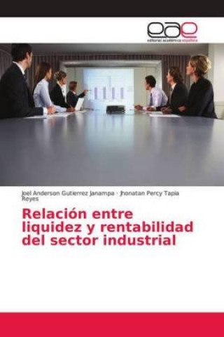 Knjiga Relacion entre liquidez y rentabilidad del sector industrial Joel Anderson Gutierrez Janampa