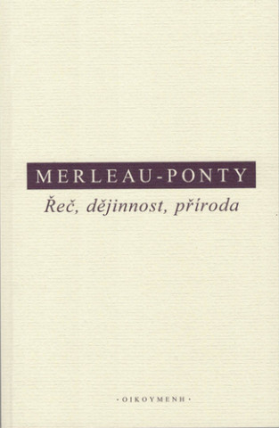 Carte Řeč, dějinnost, příroda. Shrnutí přednášek z Coll&#232;ge de France (1952-1960) Maurice Merleau-Ponty