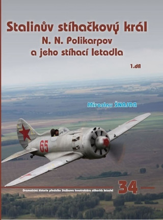 Книга Stalinův stíhačkový krá N.N.Polikarpov a jeho stíhací letadla 1.díl Miroslav Šnajdr