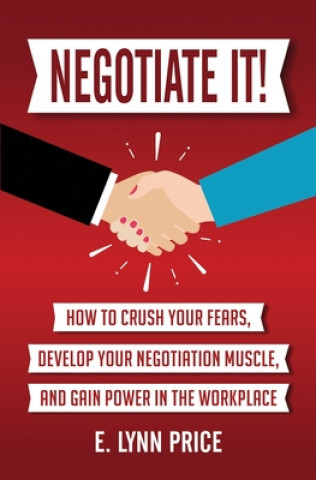 Buch Negotiate It]: How to Crush Your Fears, Develop Your Negotiation Muscle, and Gain Power in the Workplace E  Price