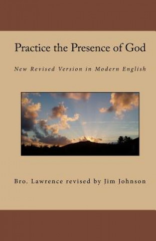 Book Practice the Presence of God: New Revised Version in Modern English Bro Lawrence Revised by Jim Johnson