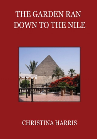 Kniha The Garden Ran Down To the Nile Christina Harris
