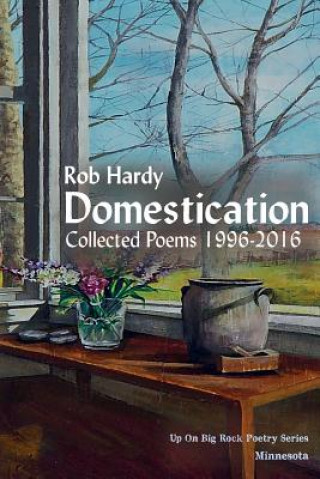 Carte Domestication: Collected Poems 1996 - 2016 Rob Hardy