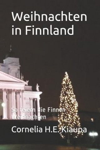 Könyv Weihnachten in Finnland: So Feiern Die Finnen Weihnachten Cornelia H. E. Kiaupa