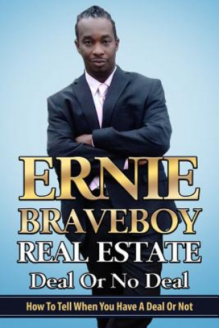 Kniha Real Estate Deal or No Deal How to Tell When You Have a Deal or Not Ernie Braveboy