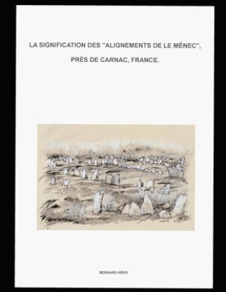 Carte La signification des "Alignements de Le Ménec", pr?s de Carnac, France.: La question de leurs formes en "V" évasé. Bernard Wery
