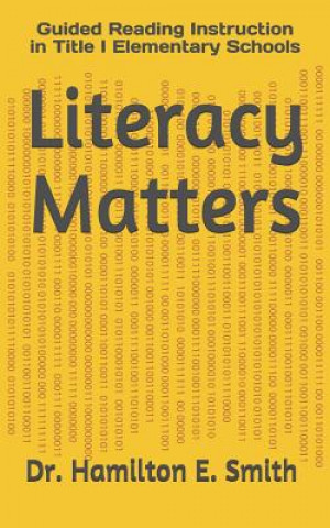 Kniha Literacy Matters: Guided Reading Instruction in Title I Elementary Schools Hamilton Elijah Smith