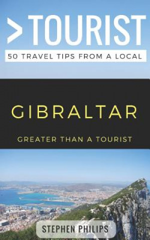 Könyv Greater Than a Tourist- Gibraltar: 50 Travel Tips from a Local Greater Than a. Tourist