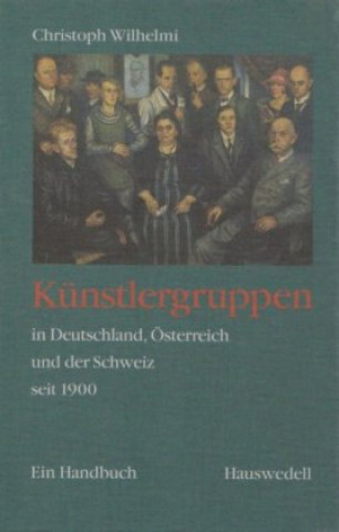 Kniha Künstlergruppen in Deutschland, Österreich und der Schweiz seit 1900. Christoph Wilhelmi
