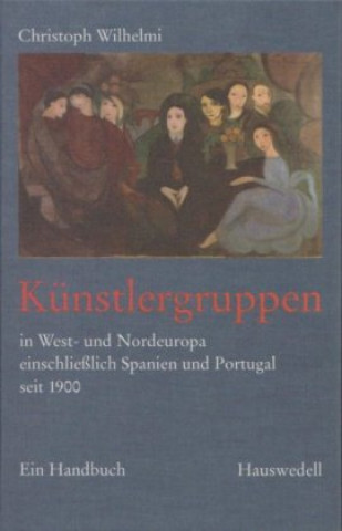 Книга Künstlergruppen in West- und Nordeuropa einschließlich Spanien und Portugal seit 1900 Christoph Wilhelmi