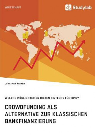 Könyv Crowdfunding als Alternative zur klassischen Bankfinanzierung. Welche Moeglichkeiten bieten Fintechs fur KMU? Jonathan Heimer