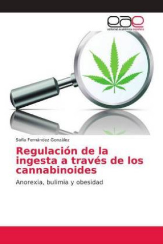 Książka Regulación de la ingesta a través de los cannabinoides Sofía Fernández González
