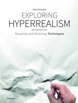 Book Exploring Hyperrealism: Drawing and Painting Techniques Marti Cormand