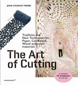 Knjiga Art of Cutting: Traditional and New Techniques for paper, Cardboard, Wood and Other Materials Jean-Charles Trebbi