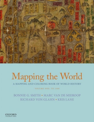 Kniha Mapping the World: A Mapping and Coloring Book of World History, Volume One: To 1500 Bonnie G Smith