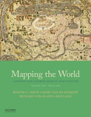 Carte Mapping the World: A Mapping and Coloring Book of World History, Volume Two: Since 1300 Bonnie G Smith