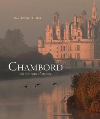 Könyv Chambord: Five Centuries of Mystery Jean-michel Turpin
