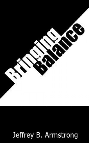 Knjiga Bringing Balance Jeffrey B Armstrong