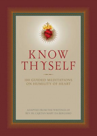 Книга Know Thyself: 100 Guided Meditations on Humility of Heart Cajetan Da Bergamo